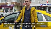 Sahte doktor taksiciyi de kandırmış: Taksicinin eşini, annesine doktor diye tanıtmış