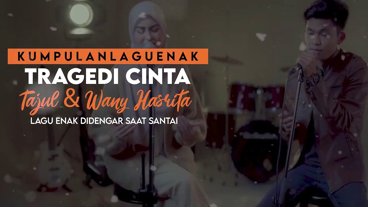 Kumpulan Lagu Enak Tragedi Cinta Lagu Pop Indonesia Terbaru 2022 Tajul Dan Wany Hasrita  - Kumpulan Lagu terbaru 2022