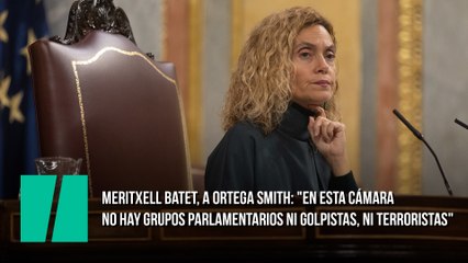 Meritxell Batet, a Ortega Smith: "En esta cámara no hay grupos parlamentarios ni golpistas, ni terroristas"