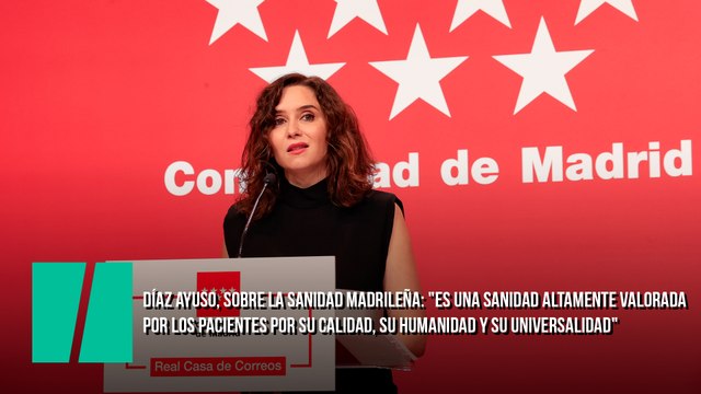 Díaz Ayuso, sobre la sanidad madrileña: Es una sanidad altamente valorada por los pacientes por su calidad, su humanidad y su universalidad