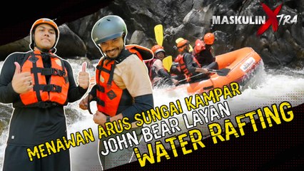 Menawan Arus Sungai Kampar, John Bear ‘Layan’ Water Rafting