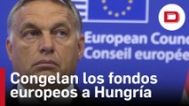 Bruselas pretende congelar los fondos europeos a Hungría por limitar la independencia judicial