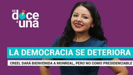 #EnVivo | #DeDoceAUna | Creel recibirá a Monreal, pero no como candidato |La democracia se deteriora