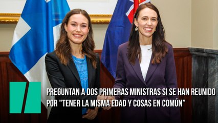 Preguntan a las primeras ministras de Nueva Zelanda y Finlandia si se han reunido por ser mujeres y la respuesta de ambas es de libro