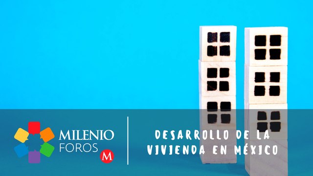 La visión del gobierno federal en materia de vivienda y suelo | Milenio Foros