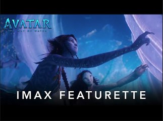 Avatar: The Way of Water | IMAX Featurette