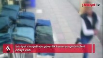 İyi niyet cinayetinde güvenlik kamerası görüntüleri ortaya çıktı