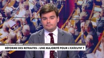 L'édito de Gauthier Le Bret : «Réforme des retraites : une majorité pour l'exécutif ?»