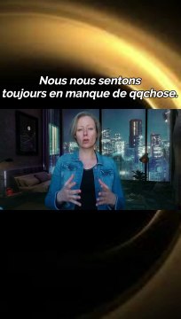 Nous nous sentons toujours en manque de quelque chose.