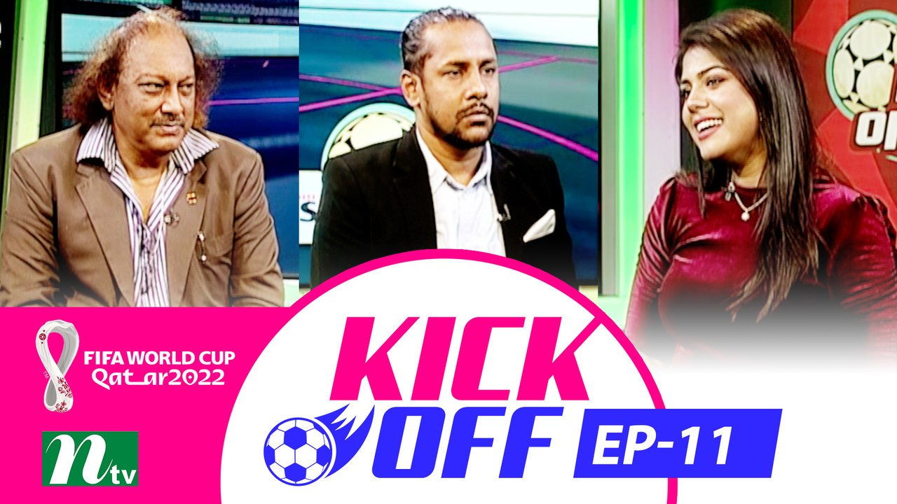 Kick Off | EP 11 | 2022 | football Show |  NTV...