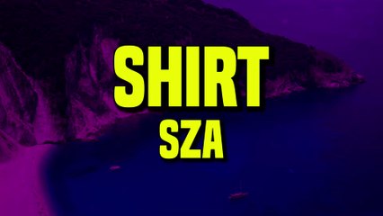SZA - Shirt Lyrics 🎶