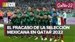 México está eliminado de Qatar 2022; regresa en fase de grupos