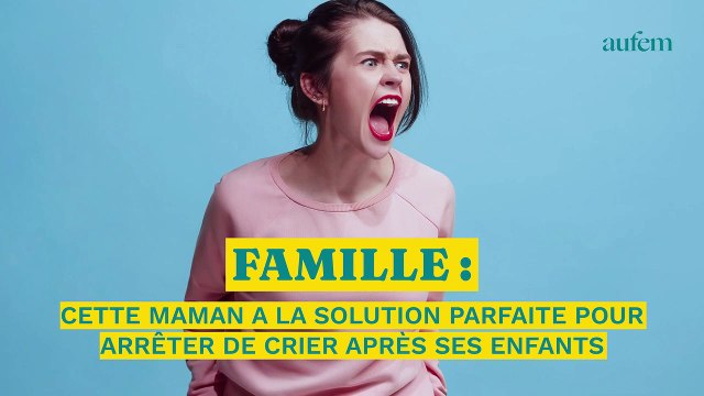 Cette maman a la solution parfaite pour arrêter de crier après ses enfants