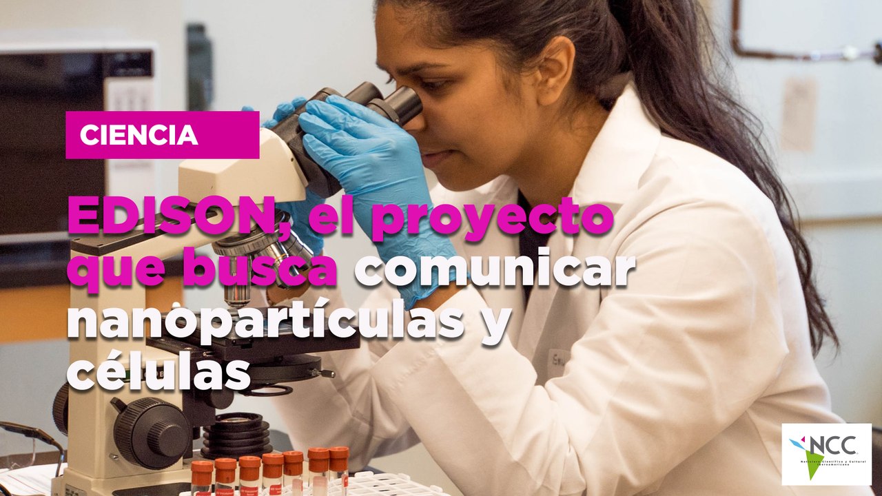 EDISON, el proyecto que busca comunicar nanopartículas y células