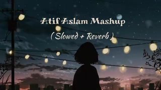 Atif_Aslam_Mashup_|_slowed+Reverb_|_lofi_|_lofi_bollywood_|_love_song(360p)