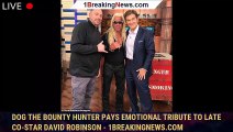 Dog The Bounty Hunter pays emotional tribute to late co-star David Robinson - 1breakingnews.com