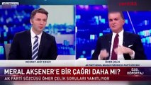 AK Parti Sözcüsü Ömer Çelik'ten Akşener açıklaması! Canıl yayında kapı açık mesajı