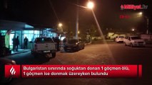 Bulgaristan sınırında 2 göçmenden 1'i donarak ölmüş halde bulundu
