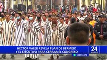 Héctor Valer asegura que Pedro Castillo sabía sobre plan para intentar cerrar el Congreso