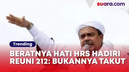 Beratnya Hati HRS Hadiri Reuni 212: Bukannya Takut, Begitu Ikut Saya Dipenjara 1 Tahun