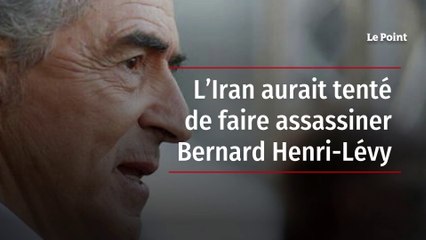 L’Iran aurait tenté de faire assassiner Bernard Henri-Lévy