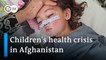 Children's malnutrition and pneumonia on the rise in Afghanistan