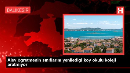 BALIKESİR - Alev öğretmenin sınıflarını yenilediği köy okulu koleji aratmıyor