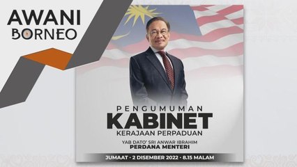 Kabinet Perpaduan | Siapa wakil Sabah & Sarawak dalam Jemaah Menteri