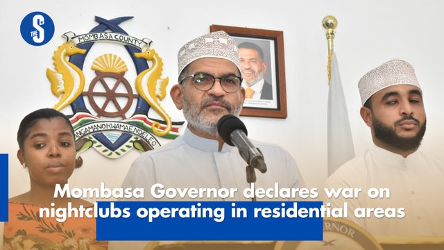 Mombasa Governor declares war on nightclubs operating in residential areas
