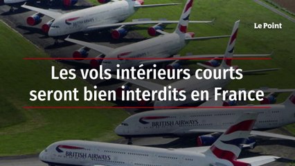 Les vols intérieurs courts seront bien interdits en France