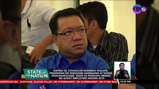 Dating QC Councilor Roderick Paulate, pinatawan ng parusang hanggang 62 taong pagkakakulong dahil sa pagkuha umano ng ghost employees noong 2010 | SONA