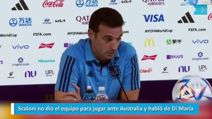 Scaloni no dio el equipo para jugar ante Australia y habló de Di María