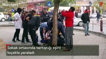 Sokak ortasında tartıştığı eşini bıçakla yaraladı