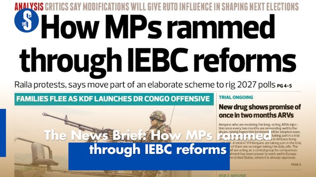The News Brief: How MPs rammed through IEBC reforms