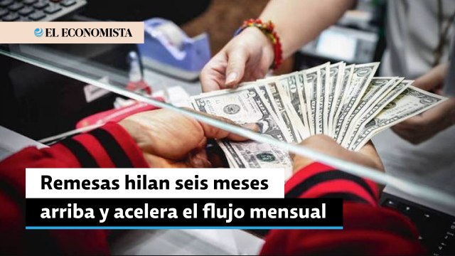 Remesas hilan seis meses arriba de 5,000 millones de dólares y acelera el flujo mensual