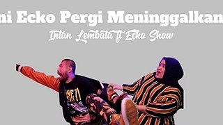 INTAN LEMBATA FT. ECKO SHOW - KINI ECKO PERGI MENINGGALKANKU  - ih abang jahat (lirik)