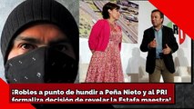 ¡Robles a punto de hundir a Peña y al PRI! ¡Revelará la 'Estafa Maestra'!