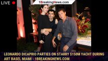 Leonardo DiCaprio parties on starry $150M yacht during Art Basel Miami - 1breakingnews.com