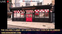 The Colonel's Arms: KFC opens its first ever PUB in London - 1breakingnews.com