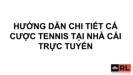 HƯỚNG DẪN CHI TIẾT CÁ CƯỢC TENNIS TẠI NHÀ CÁI TRỰC TUYẾN
