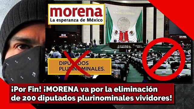 ¡Por Fin! ¡MORENA va por la eliminación de 200 diputados plurinominales vividores!