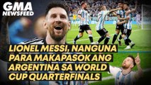 Lionel Messi, nanguna para makapasok ang Argentina sa World Cup quarterfinals | GMA News Feed