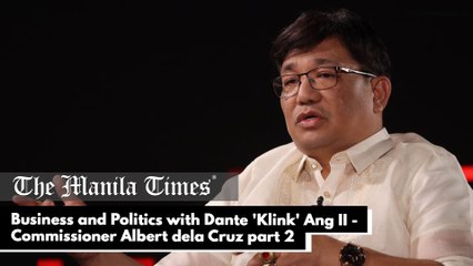 Business and Politics with Dante 'Klink' Ang II - Commissioner Albert dela Cruz | Climate Change Commission part 2