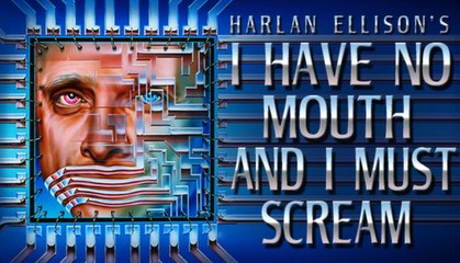 I Have No Mouth, and I Must Scream