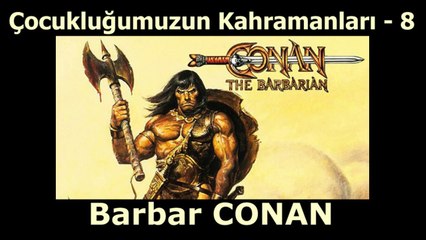 Çocukluğumuzun Kahramanları 8 - Barbar Conan