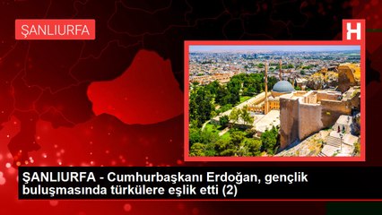 ŞANLIURFA - Cumhurbaşkanı Erdoğan, gençlik buluşmasında türkülere eşlik etti (1)