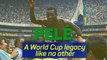 Pele – A World Cup legacy like no other