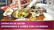 Crónicas de Qatar: Aprendiendo a comer con las manos