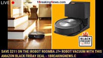 Save $211 on the iRobot Roomba j7  robot vacuum with this Amazon Black Friday deal - 1breakingnews.c