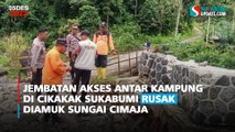 Jembatan Akses Antar Kampung di Cikakak Sukabumi Rusak Diamuk Sungai Cimaja